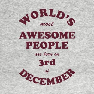 World's Most Awesome People are born on 3rd of December T-Shirt